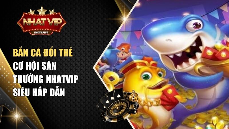 Bắn Cá Đổi Thẻ